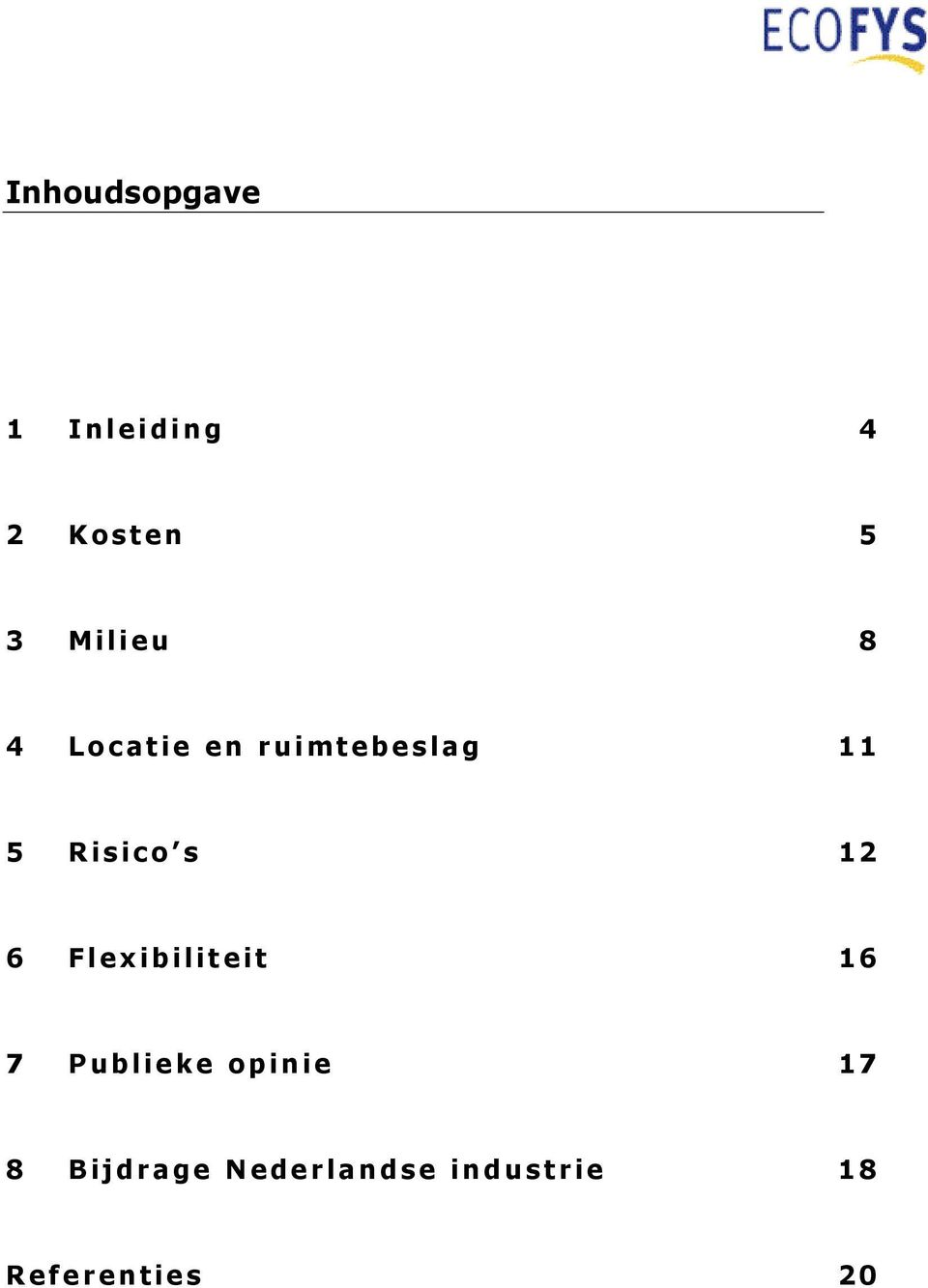 Risico s 12 6 Flexibiliteit 16 7 Publieke