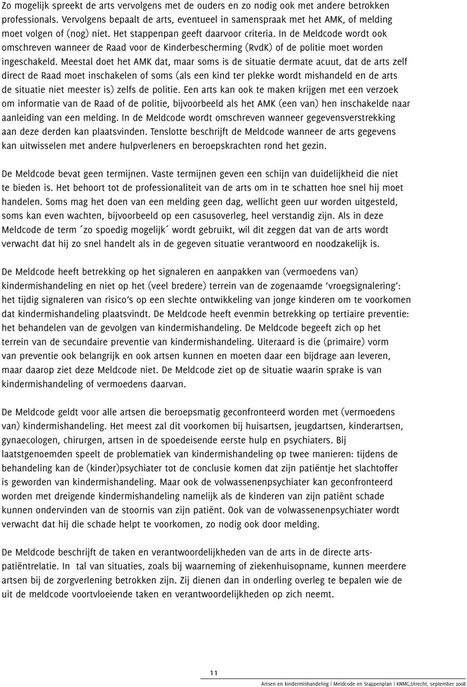 In de Meldcode wordt ook omschreven wanneer de Raad voor de Kinderbescherming (RvdK) of de politie moet worden ingeschakeld.