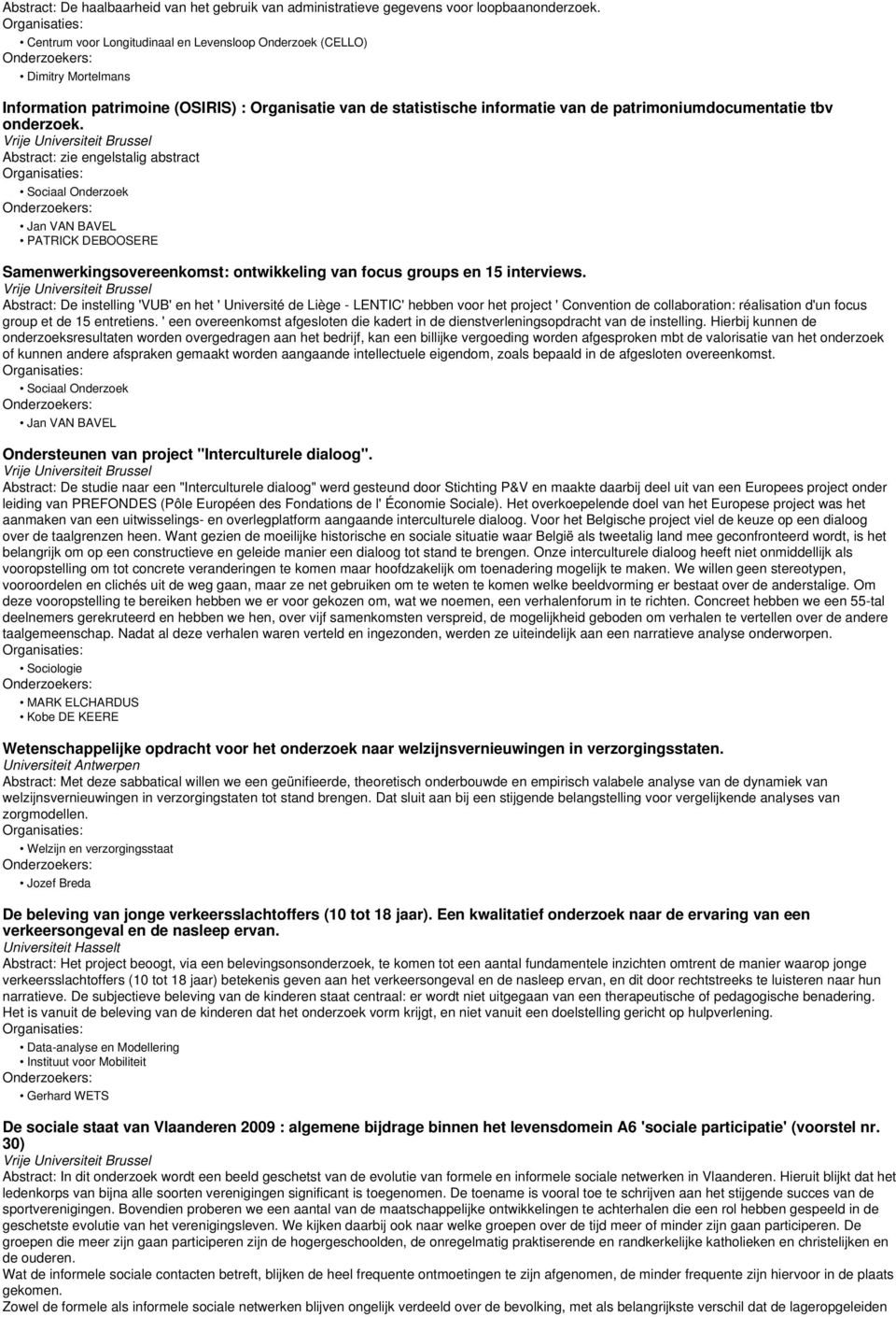 Abstract: zie engelstalig abstract PATRICK DEBOOSERE Samenwerkingsovereenkomst: ontwikkeling van focus groups en 15 interviews.