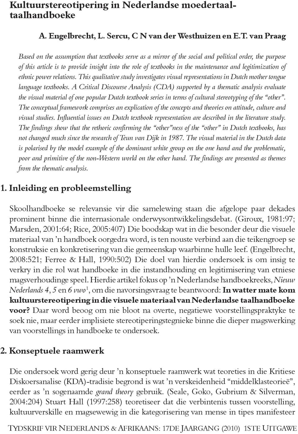 and legitimization of ethnic power relations. This qualitative study investigates visual representations in Dutch mother tongue language textbooks.