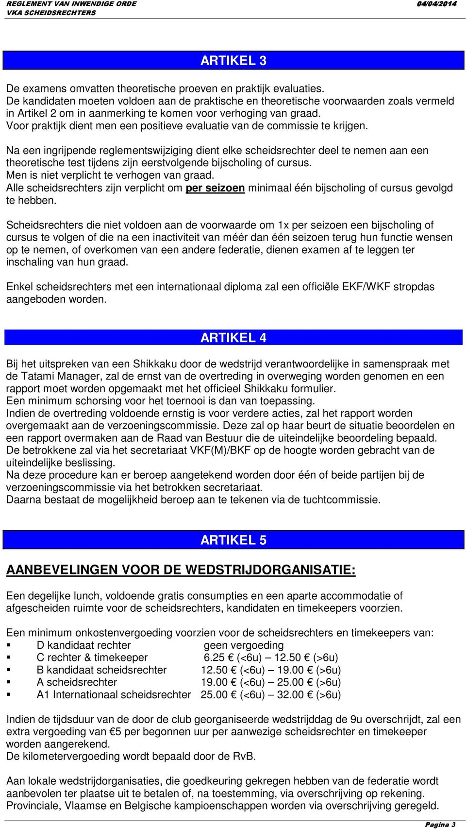 Voor praktijk dient men een positieve evaluatie van de commissie te krijgen.