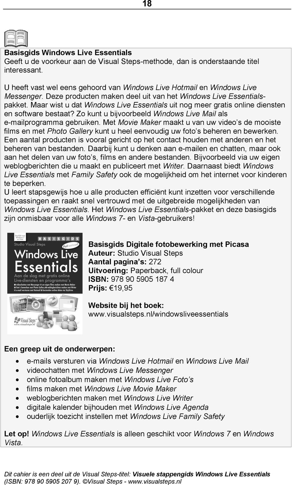 Maar wist u dat Windows Live Essentials uit nog meer gratis online diensten en software bestaat? Zo kunt u bijvoorbeeld Windows Live Mail als e-mailprogramma gebruiken.