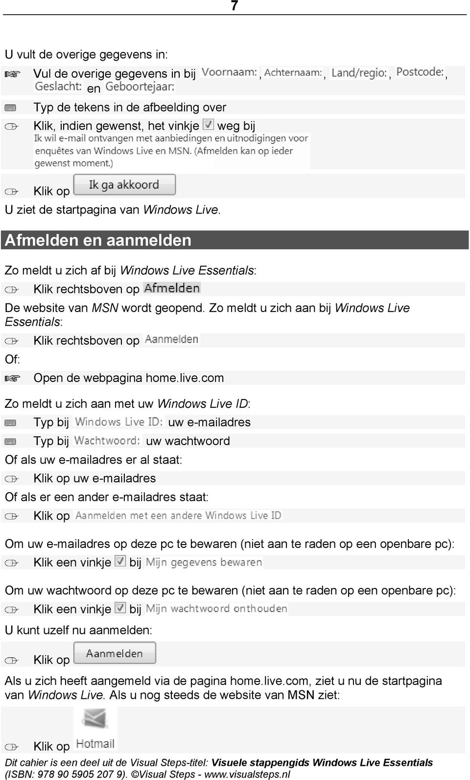 Zo meldt u zich aan bij Windows Live Essentials: Of: Klik rechtsboven op Open de webpagina home.live.