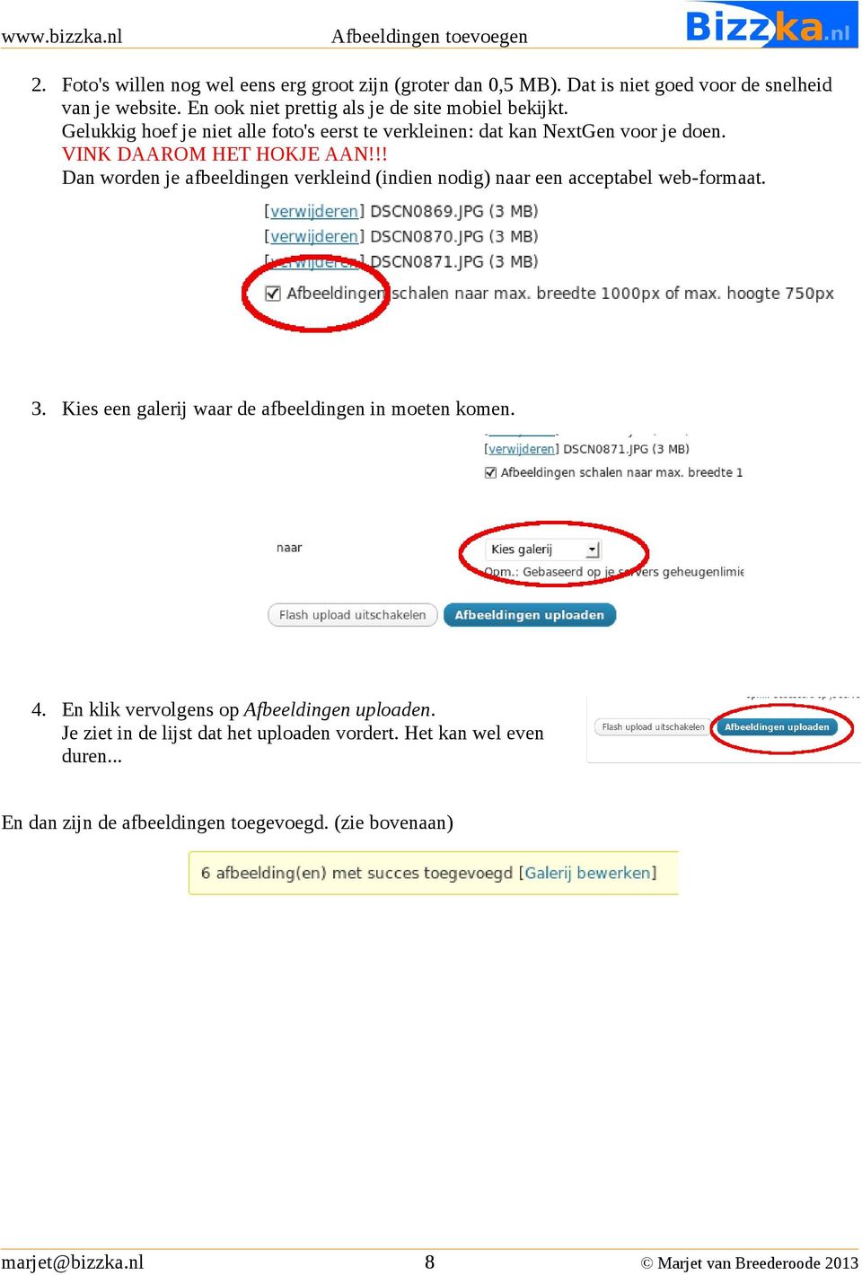 !! Dan worden je afbeeldingen verkleind (indien nodig) naar een acceptabel web-formaat. 3. Kies een galerij waar de afbeeldingen in moeten komen. 4.