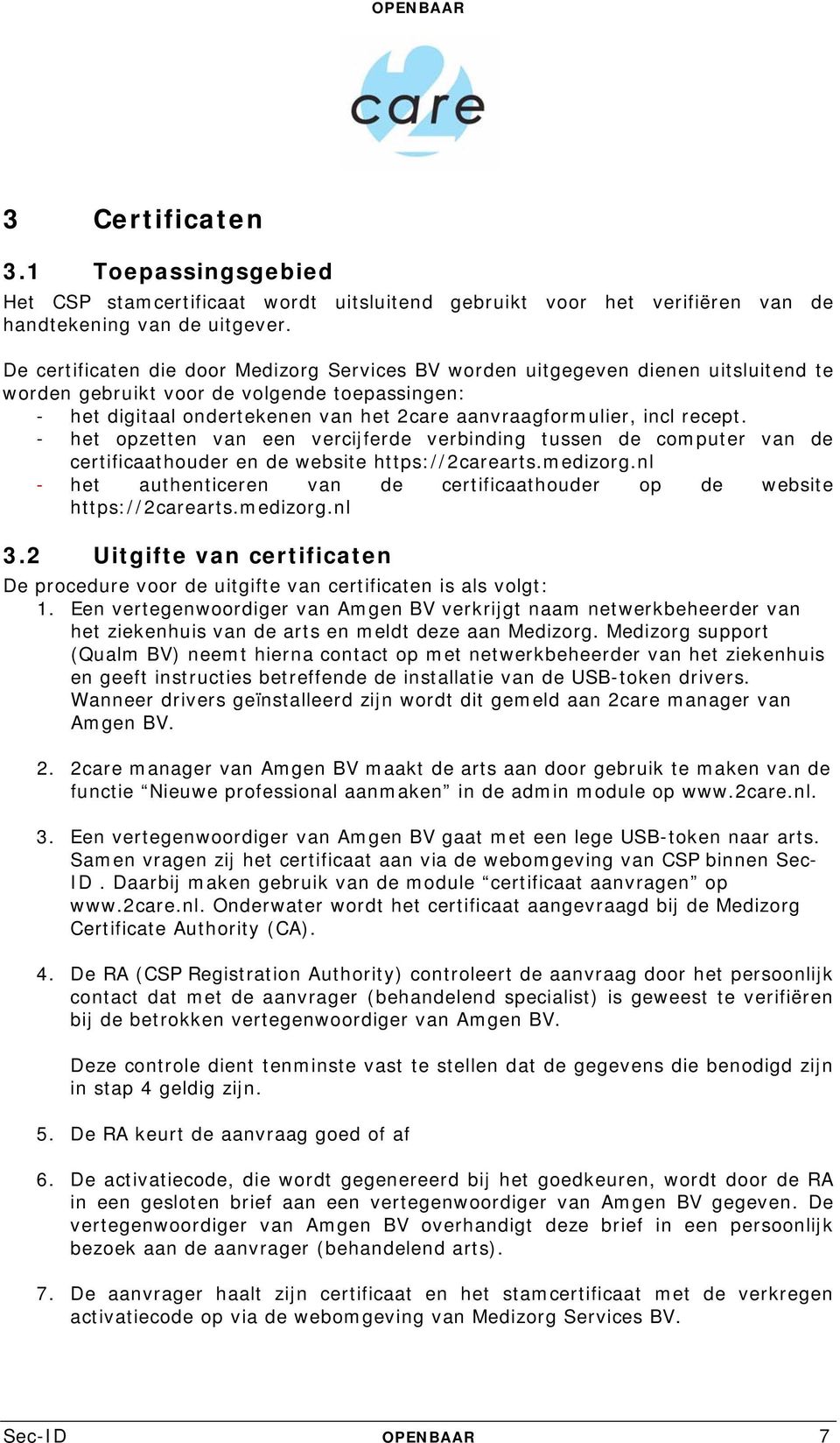 recept. - het opzetten van een vercijferde verbinding tussen de computer van de certificaathouder en de website https://2carearts.medizorg.