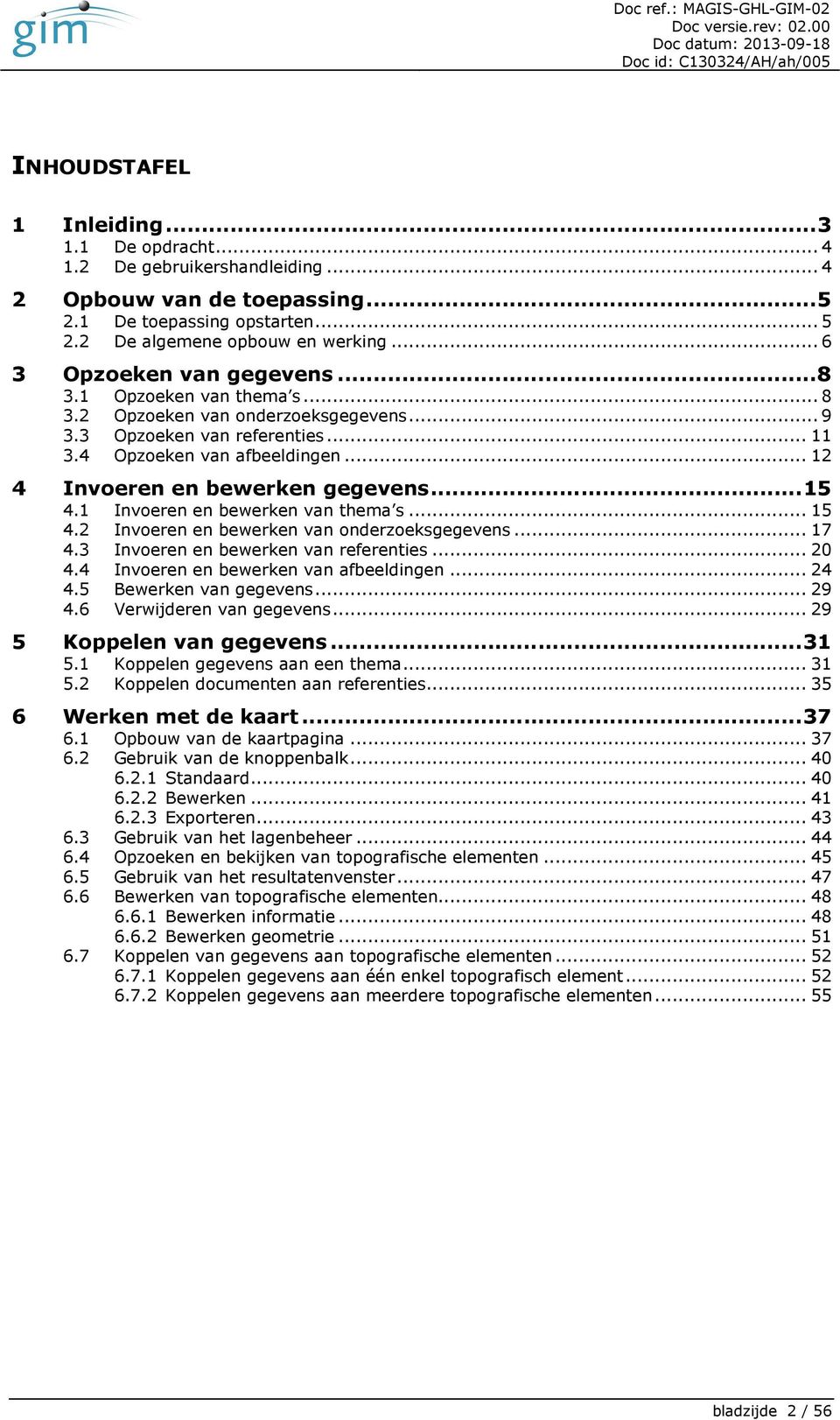 .. 12 4 Invoeren en bewerken gegevens... 15 4.1 Invoeren en bewerken van thema s... 15 4.2 Invoeren en bewerken van onderzoeksgegevens... 17 4.3 Invoeren en bewerken van referenties... 20 4.