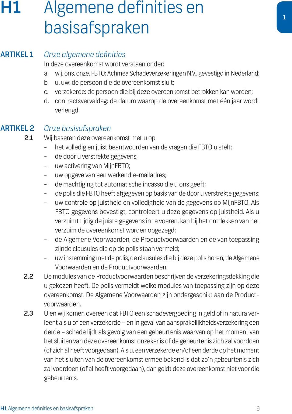 contractsvervaldag: de datum waarop de overeenkomst met één jaar wordt verlengd. ARTIKEL 2 Onze basisafspraken 2.