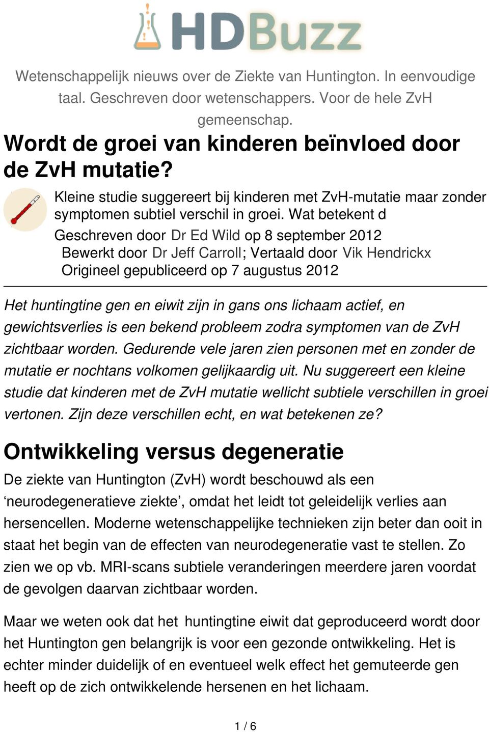 Wat betekent d Geschreven door Dr Ed Wild op 8 september 2012 Bewerkt door Dr Jeff Carroll; Vertaald door Vik Hendrickx Origineel gepubliceerd op 7 augustus 2012 Het huntingtine gen en eiwit zijn in