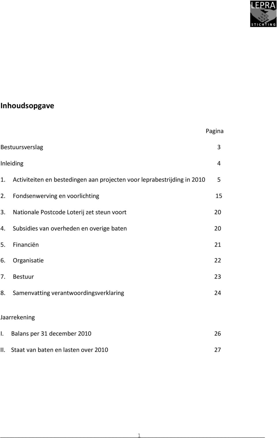 Fondsenwerving en voorlichting 15 3. Nationale Postcode Loterij zet steun voort 20 4.