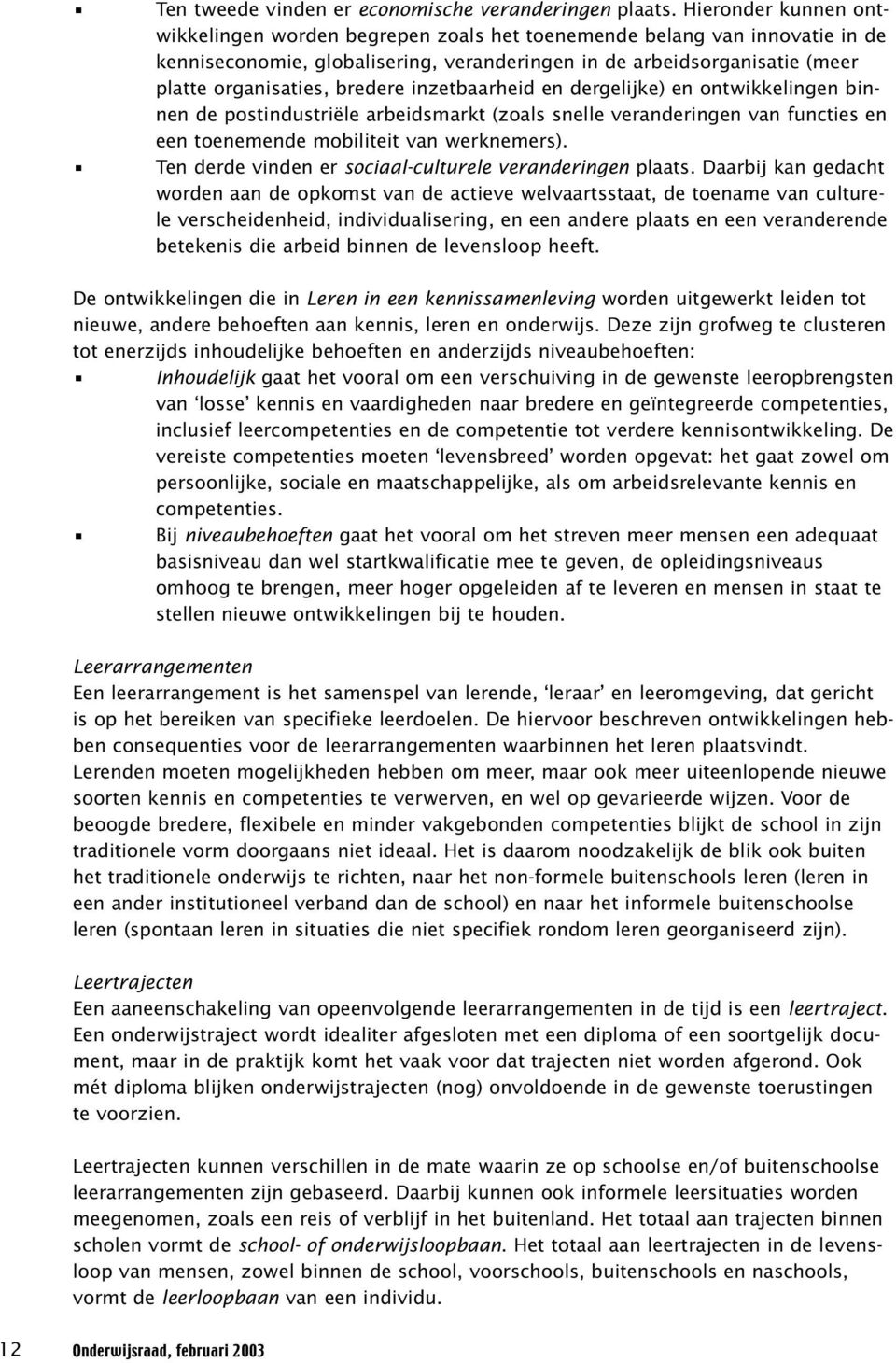 bredere inzetbaarheid en dergelijke) en ontwikkelingen binnen de postindustriële arbeidsmarkt (zoals snelle veranderingen van functies en een toenemende mobiliteit van werknemers).