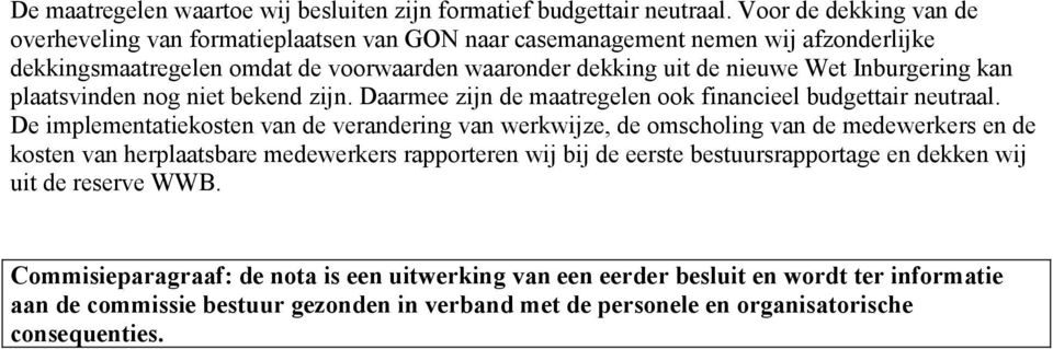 Inburgering kan plaatsvinden nog niet bekend zijn. Daarmee zijn de maatregelen ook financieel budgettair neutraal.