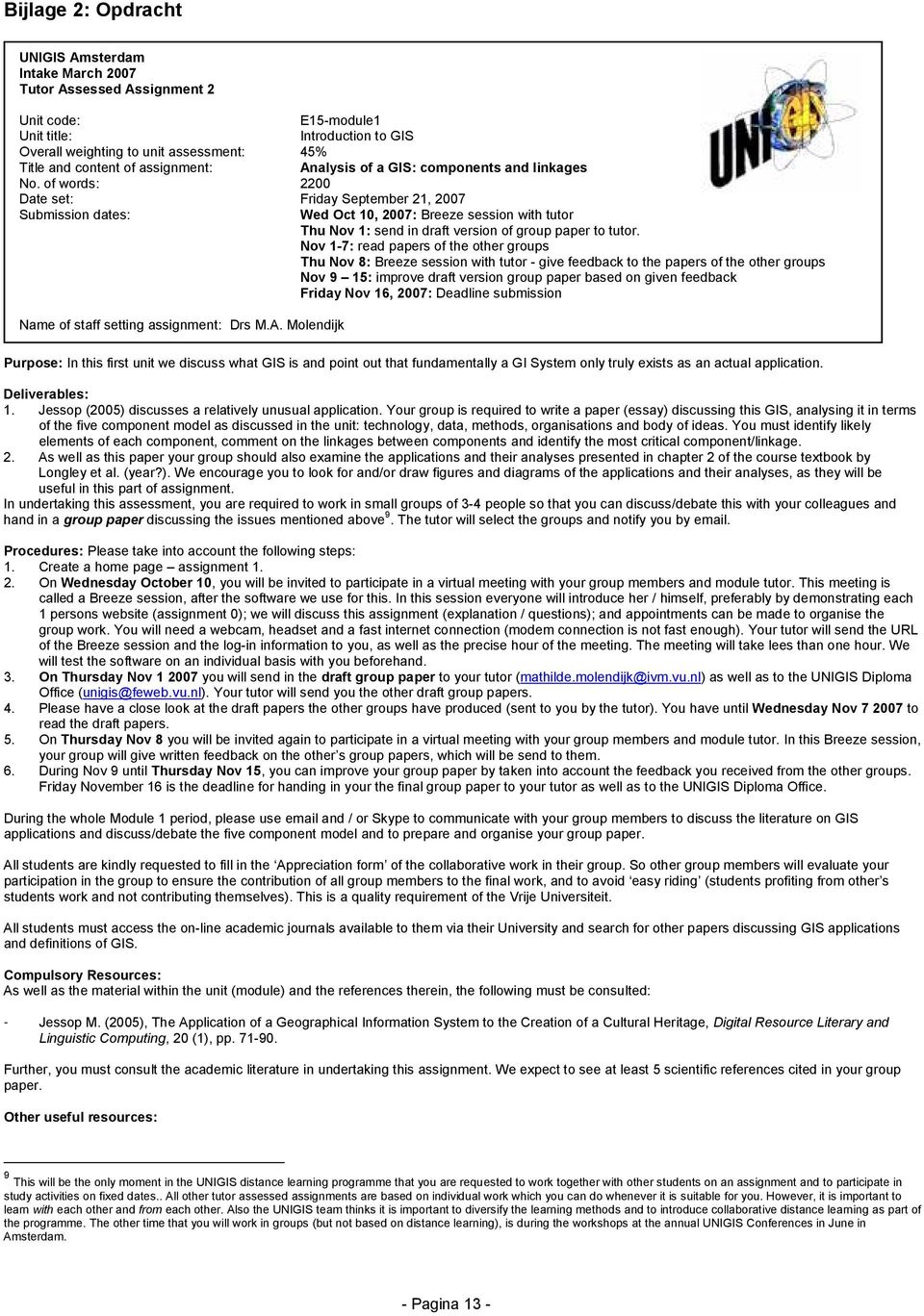 of words: 2200 Date set: Friday September 21, 2007 Submission dates: Wed Oct 10, 2007: Breeze session with tutor Thu Nov 1: send in draft version of group paper to tutor.