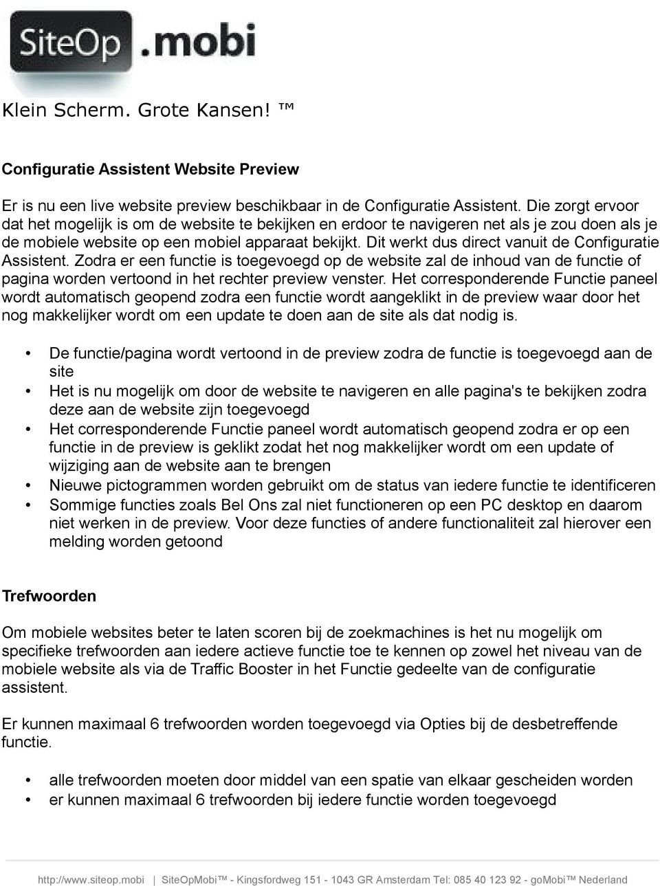 Dit werkt dus direct vanuit de Configuratie Assistent. Zodra er een functie is toegevoegd op de website zal de inhoud van de functie of pagina worden vertoond in het rechter preview venster.