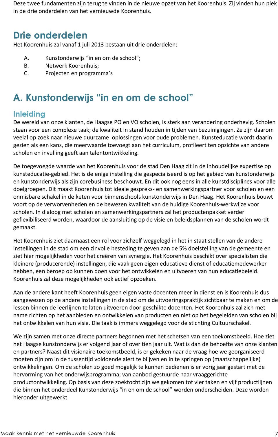 Kunstonderwijs in en om de school Inleiding De wereld van onze klanten, de Haagse PO en VO scholen, is sterk aan verandering onderhevig.