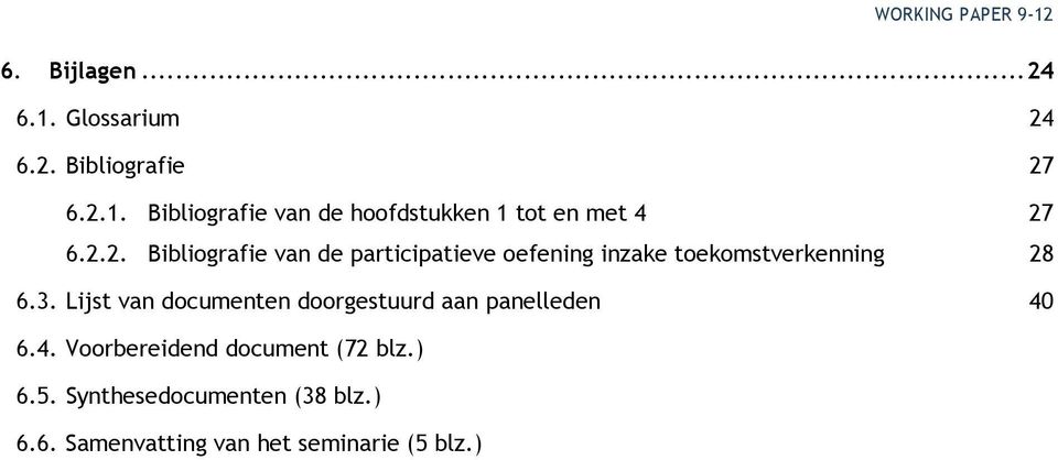 Lijst van documenten doorgestuurd aan panelleden 40 6.4. Voorbereidend document (72 blz.) 6.5.