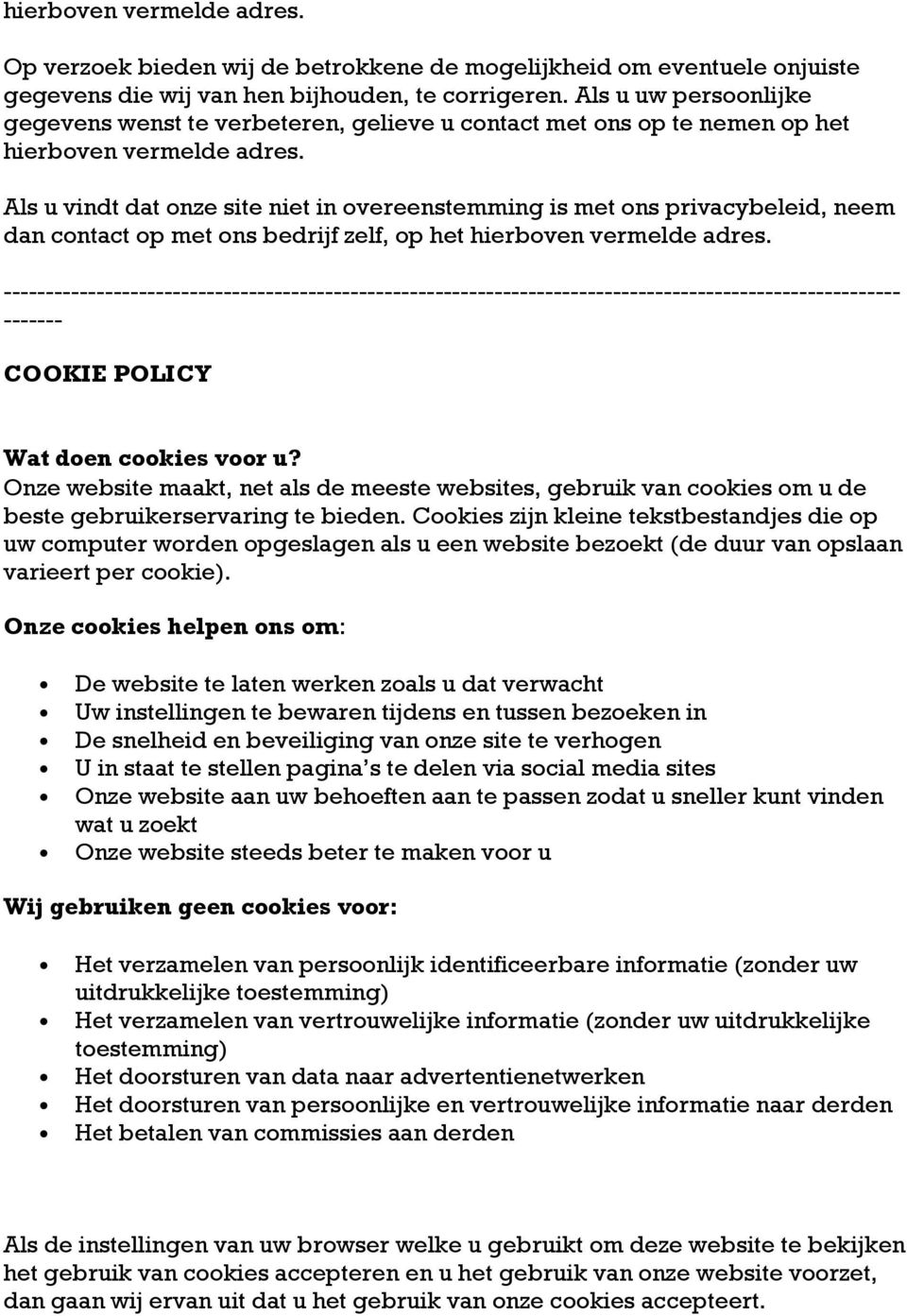 Als u vindt dat onze site niet in overeenstemming is met ons privacybeleid, neem dan contact op met ons bedrijf zelf, op het hierboven vermelde adres.