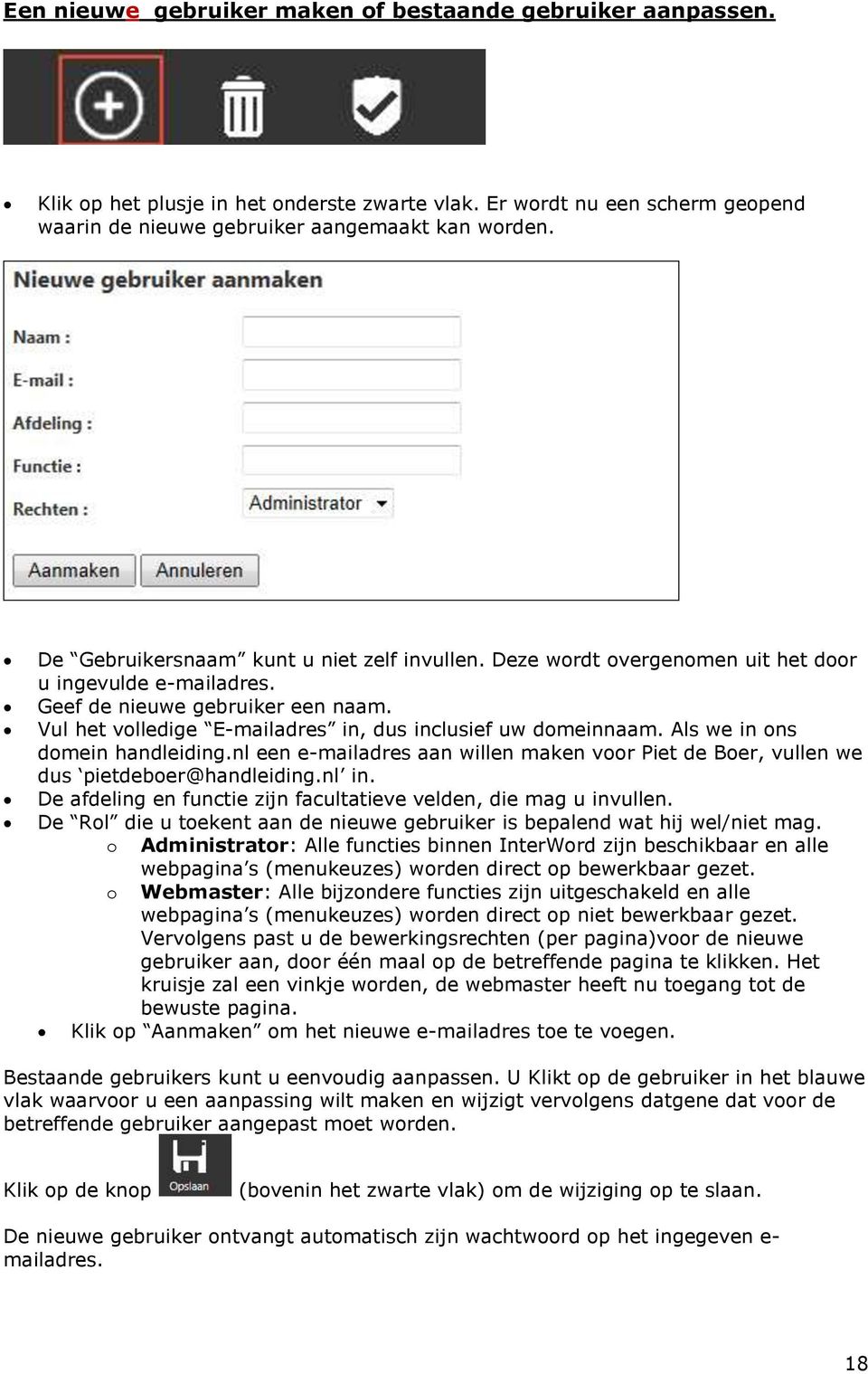 Vul het volledige E-mailadres in, dus inclusief uw domeinnaam. Als we in ons domein handleiding.nl een e-mailadres aan willen maken voor Piet de Boer, vullen we dus pietdeboer@handleiding.nl in.