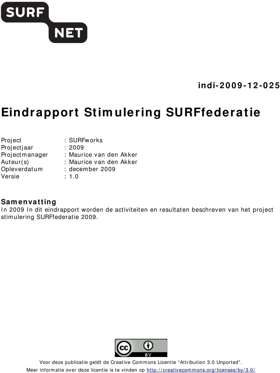 0 Samenvatting In 2009 In dit eindrapport worden de activiteiten en resultaten beschreven van het project stimulering