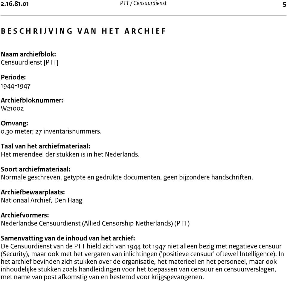 meter; 27 inventarisnummers. Taal van het archiefmateriaal: Het merendeel der stukken is in het Nederlands.