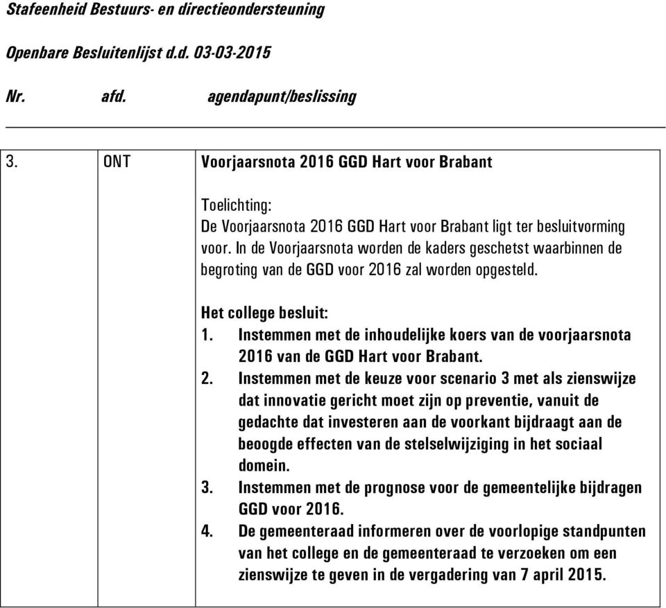 Instemmen met de inhoudelijke koers van de voorjaarsnota 20