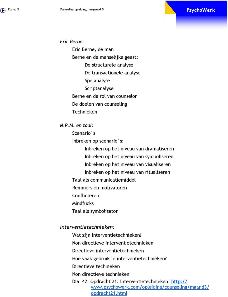 en taal: Scenario s Inbreken op scenario s: Inbreken op het niveau van dramatiseren Inbreken op het niveau van symboliseren Inbreken op het niveau van visualiseren Inbreken op het niveau van