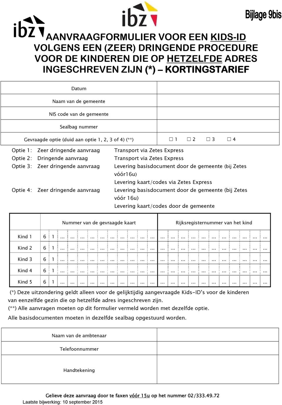 Optie 3: Zeer dringende aanvraag Levering basisdocument door de gemeente (bij Zetes vóór16u) Levering kaart/codes via Zetes Express Optie 4: Zeer dringende aanvraag Levering basisdocument door de