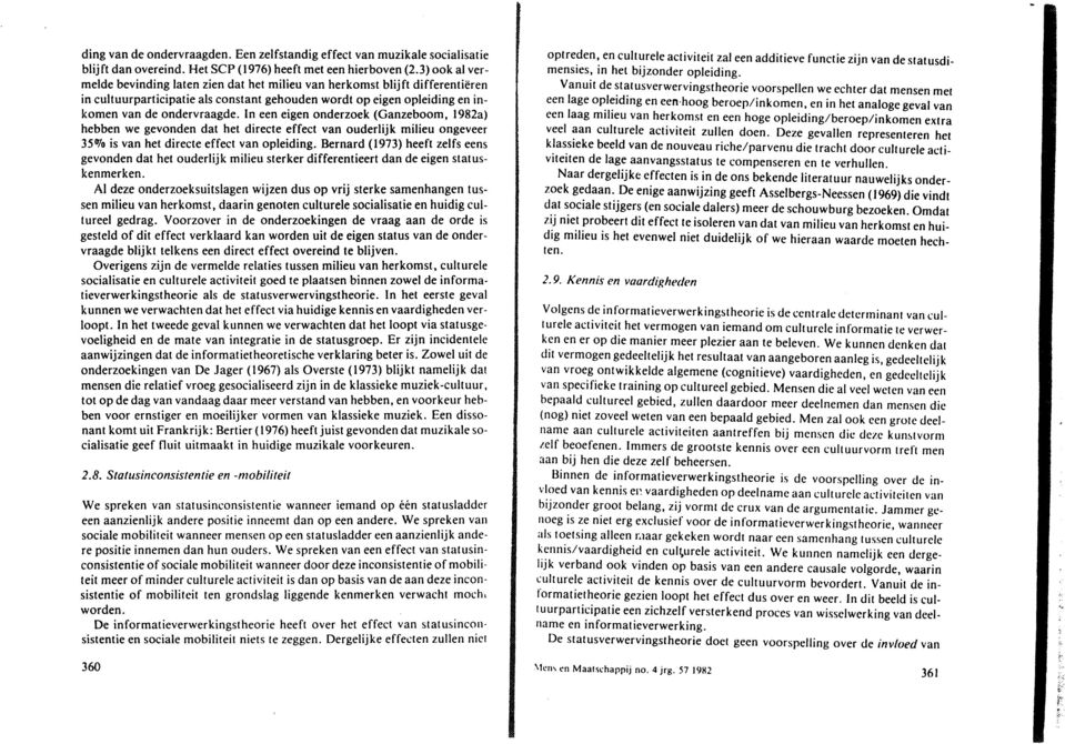 In een eigen nderzek (Ganzebm, 1982a) hebben we gevnden dat het directe effect van uderlijk milieu ngeveer 35ltf is van het directe effect van pleiding.