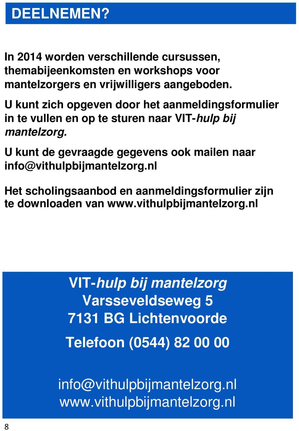 U kunt de gevraagde gegevens ook mailen naar info@vithulpbijmantelzorg.