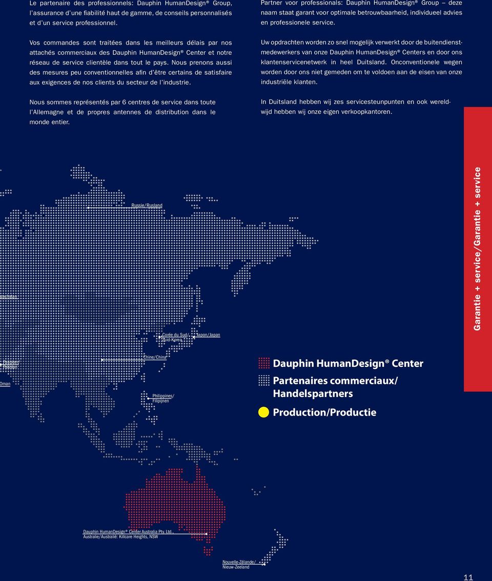 Vos commandes sont traitées dans les meilleurs délais par nos attachés commerciaux des Dauphin HumanDesign Center et notre réseau de service clientèle dans tout le pays.