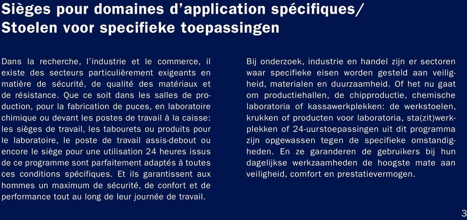 Que ce soit dans les salles de production, pour la fabrication de puces, en laboratoire chimique ou devant les postes de travail à la caisse: les sièges de travail, les tabourets ou produits pour le