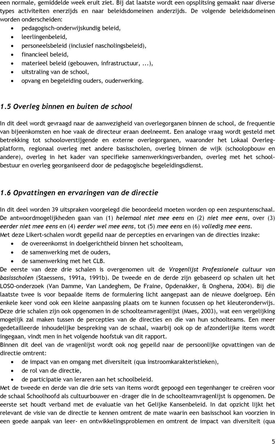 infrastructuur,...), uitstraling van de school, opvang en begeleiding ouders, ouderwerking. 1.