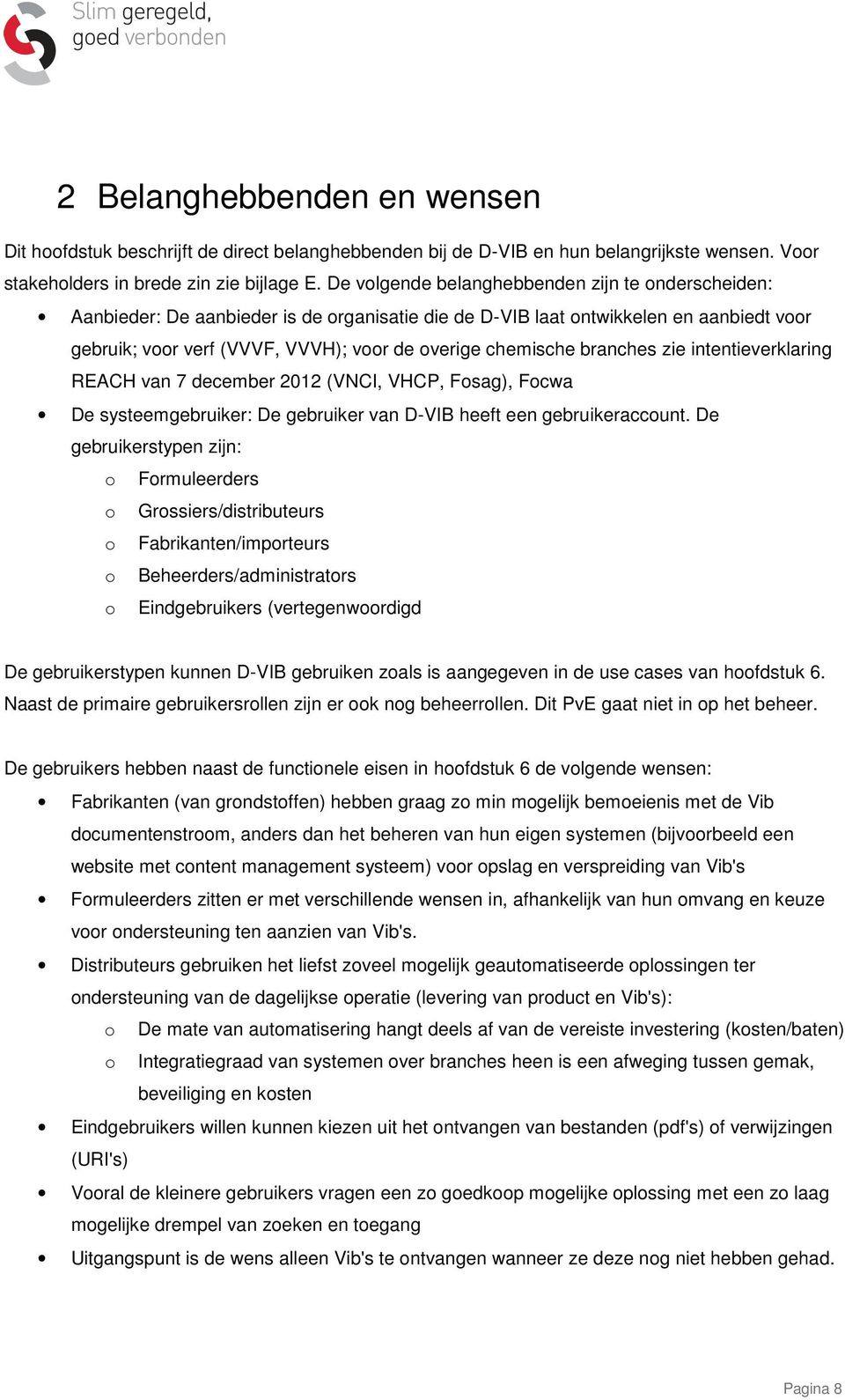 branches zie intentieverklaring REACH van 7 december 2012 (VNCI, VHCP, Fosag), Focwa De systeemgebruiker: De gebruiker van D-VIB heeft een gebruikeraccount.