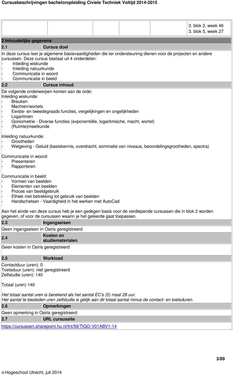 2 Cursus inhoud De volgende onderwerpen komen aan de orde: Inleiding wiskunde: - Breuken - Machten/wortels - Eerste- en tweedegraads functies, vergelijkingen en ongelijkheden - Logaritmen -