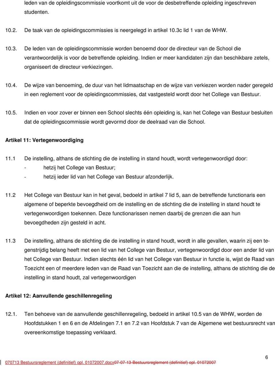 Indien er meer kandidaten zijn dan beschikbare zetels, organiseert de directeur verkiezingen. 10.4.