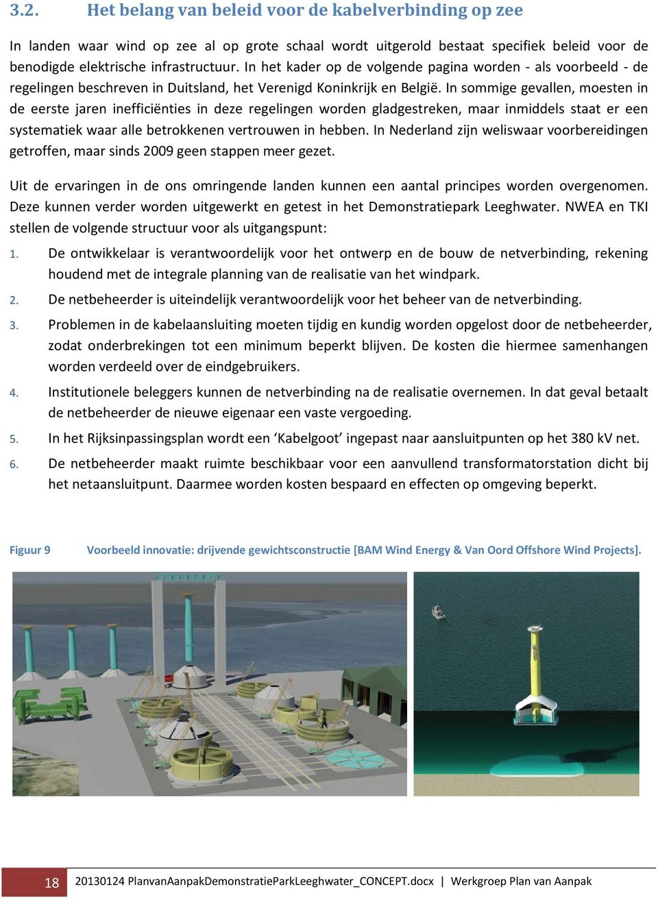 In sommige gevallen, moesten in de eerste jaren inefficiënties in deze regelingen worden gladgestreken, maar inmiddels staat er een systematiek waar alle betrokkenen vertrouwen in hebben.