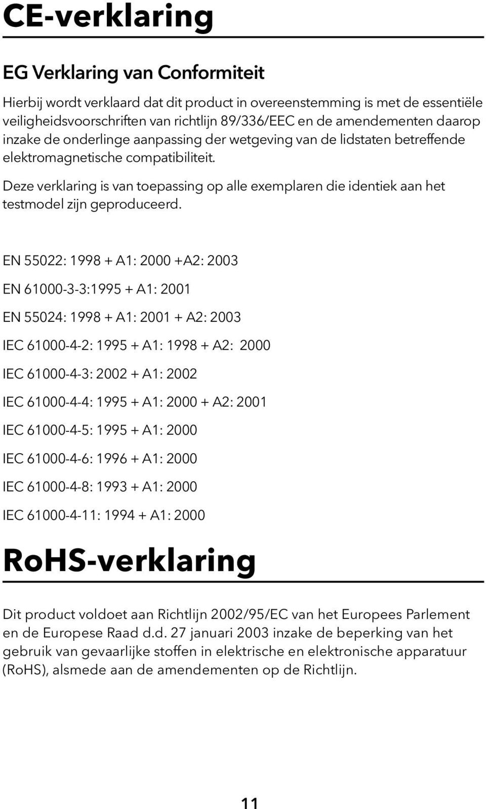 Deze verklaring is van toepassing op alle exemplaren die identiek aan het testmodel zijn geproduceerd.