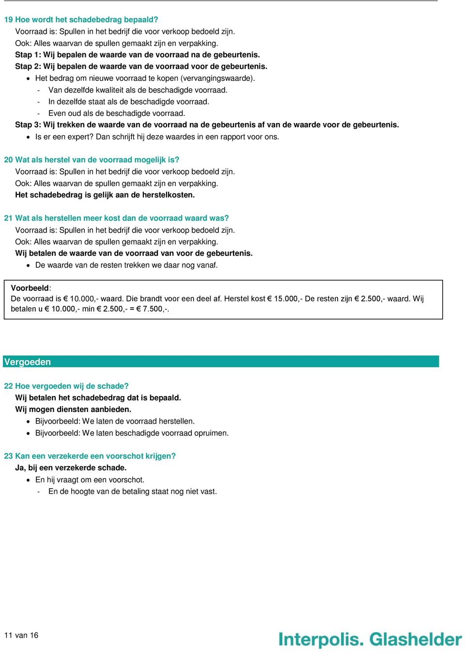 - Even oud als de beschadigde voorraad. Stap 3: Wij trekken de waarde van de voorraad na de gebeurtenis af van de waarde voor de gebeurtenis. Is er een expert?