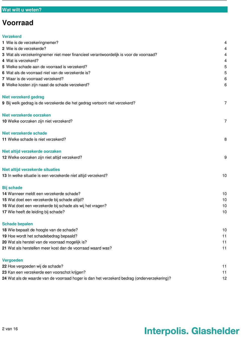 6 8 Welke kosten zijn naast de schade verzekerd? 6 Niet verzekerd gedrag 9 Bij welk gedrag is de verzekerde die het gedrag vertoont niet verzekerd?