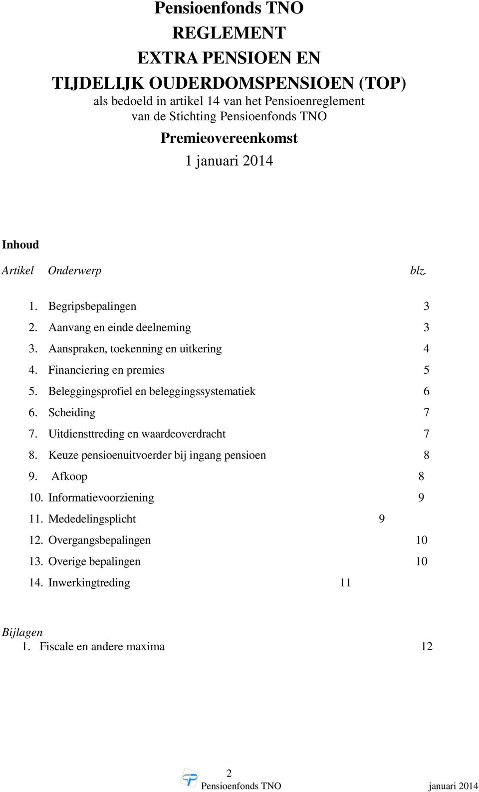 Financiering en premies 5 5. Beleggingsprofiel en beleggingssystematiek 6 6. Scheiding 7 7. Uitdiensttreding en waardeoverdracht 7 8.