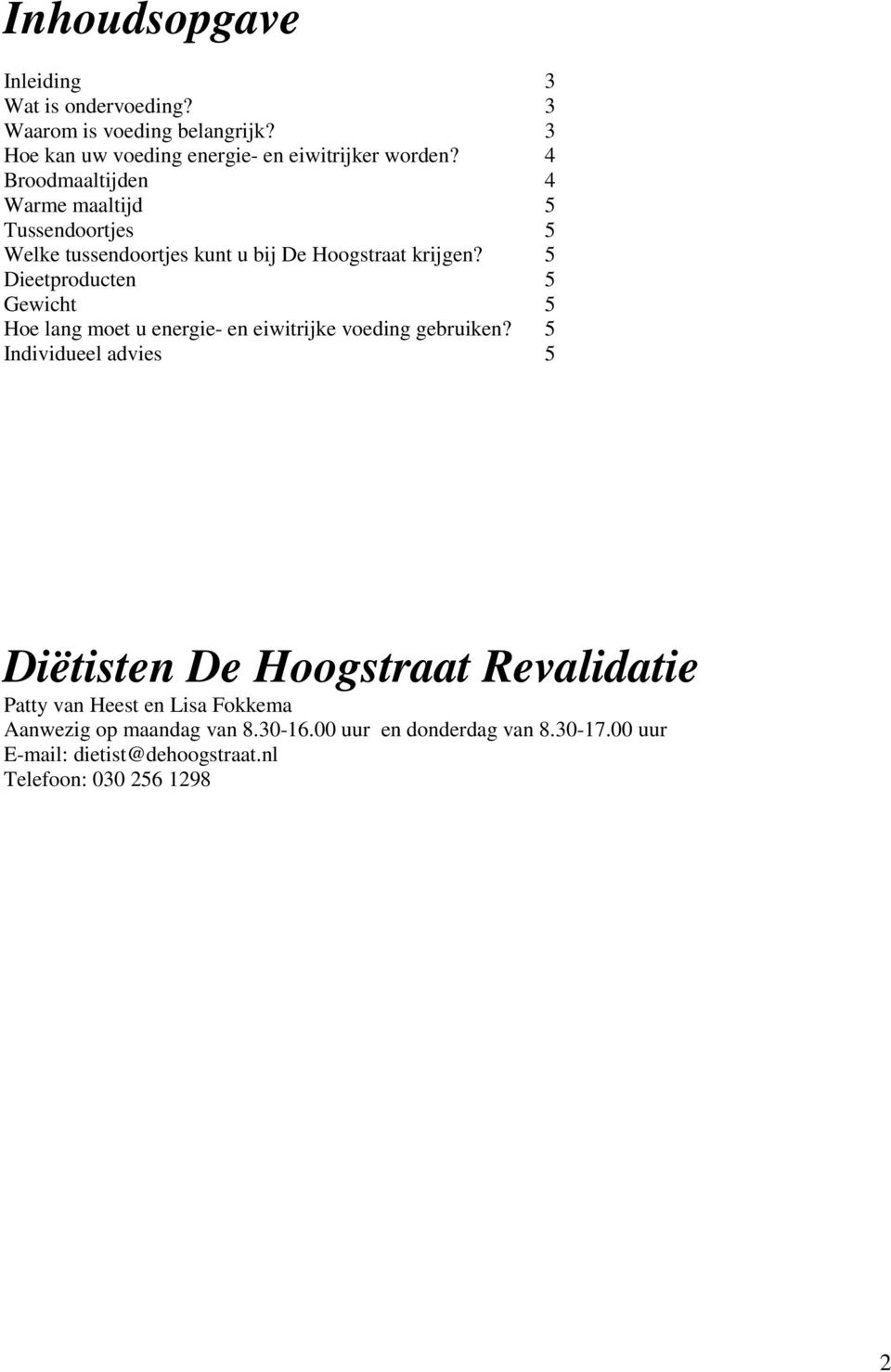 5 Dieetproducten 5 Gewicht 5 Hoe lang moet u energie- en eiwitrijke voeding gebruiken?