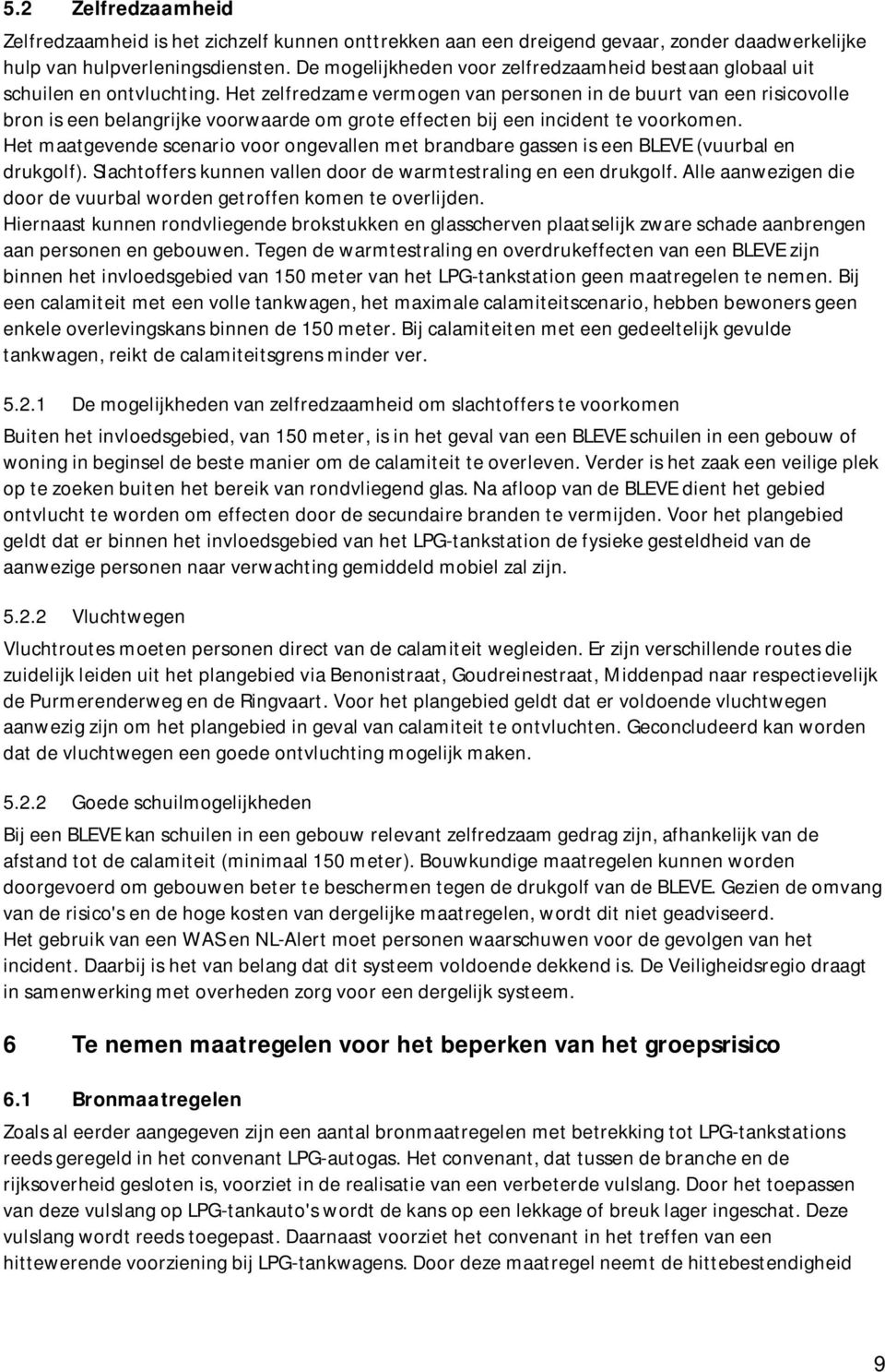 Het zelfredzame vermogen van personen in de buurt van een risicovolle bron is een belangrijke voorwaarde om grote effecten bij een incident te voorkomen.