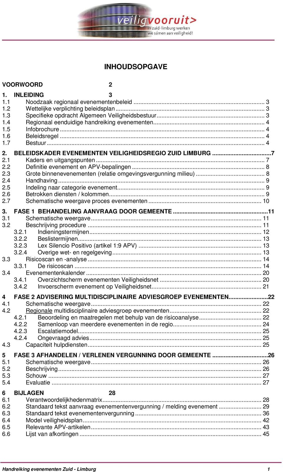 2 Definitie evenement en APV-bepalingen... 8 2.3 Grote binnenevenementen (relatie omgevingsvergunning milieu)... 8 2.4 Handhaving... 9 2.5 Indeling naar categorie evenement... 9 2.6 Betrokken diensten / kolommen.