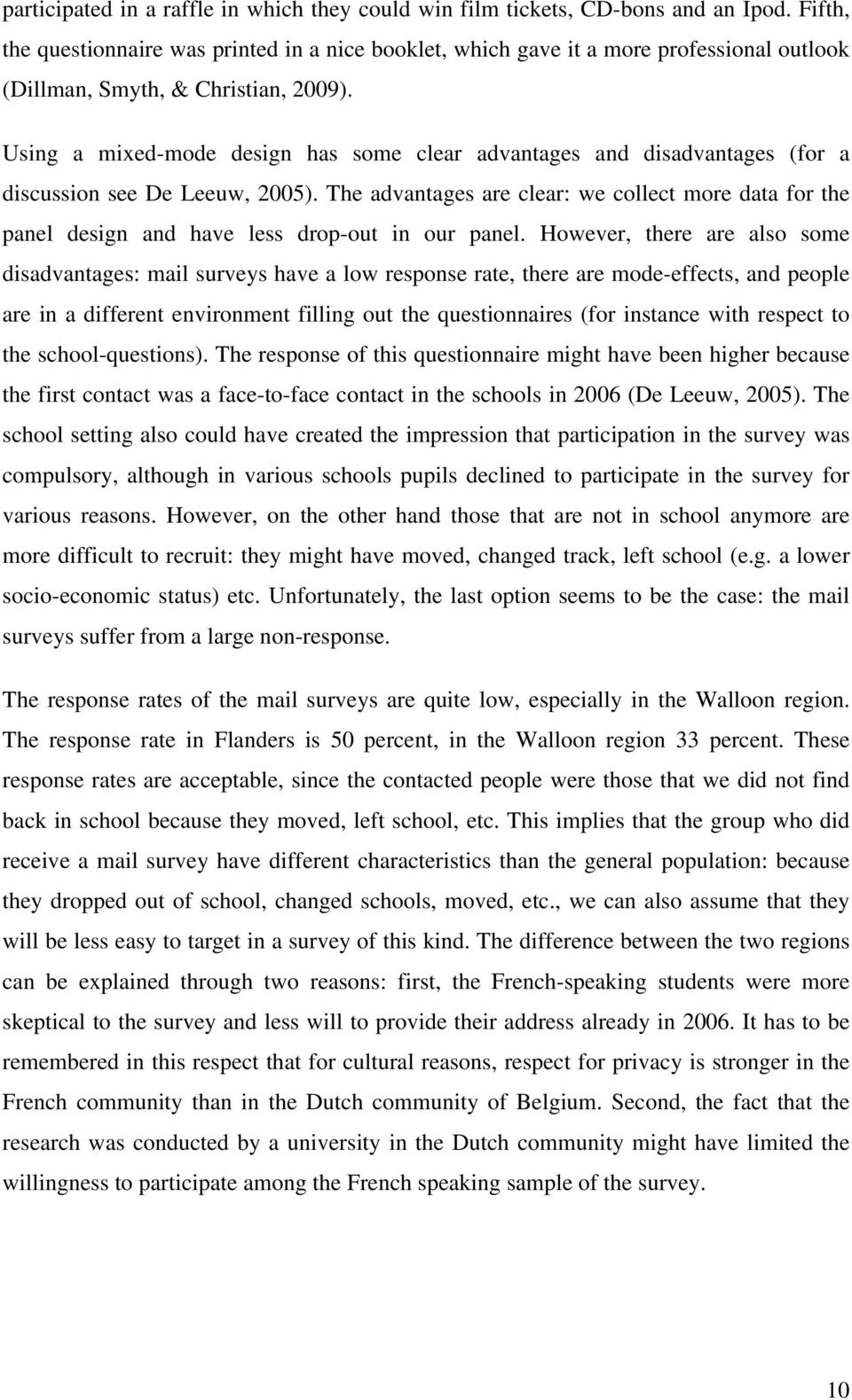 Using a mixed-mode design has some clear advantages and disadvantages (for a discussion see De Leeuw, 2005).