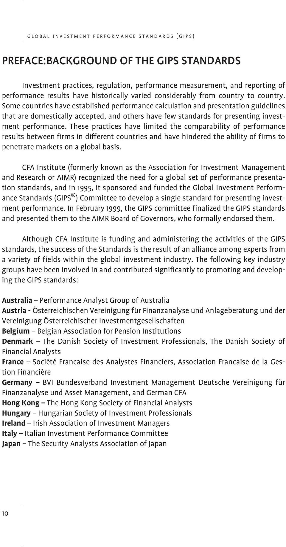 These practices have limited the comparability of performance results between firms in different countries and have hindered the ability of firms to penetrate markets on a global basis.