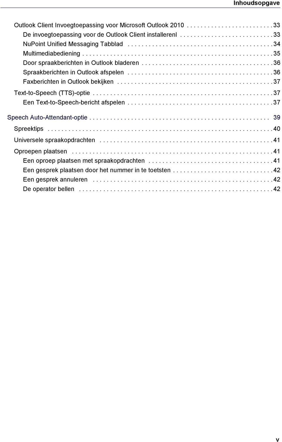 ..................................... 36 Spraakberichten in Outlook afspelen.......................................... 36 Faxberichten in Outlook bekijken............................................. 37 Text-to-Speech (TTS)-optie.