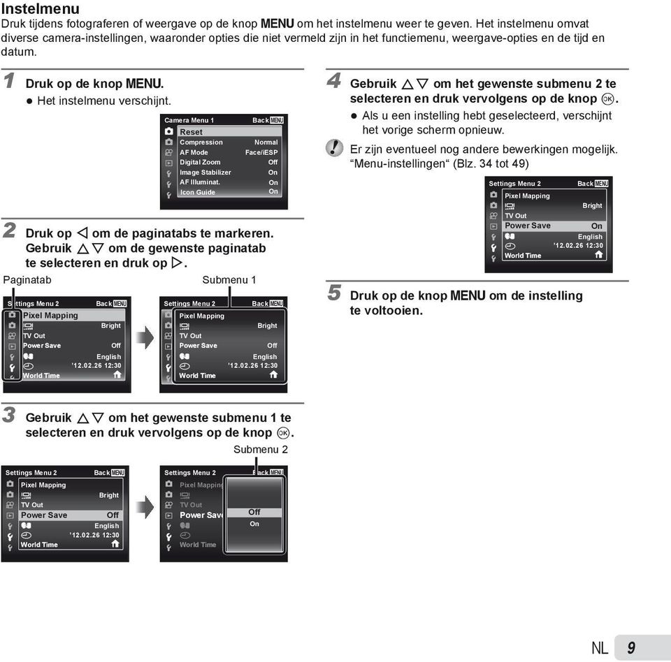 Camera Menu 1 Reset Compression AF Mode Digital Zoom Image Stabilizer AF Illuminat. Icon Guide Back Normal Face/iESP Off On 2 Druk op H om de paginatabs te markeren.