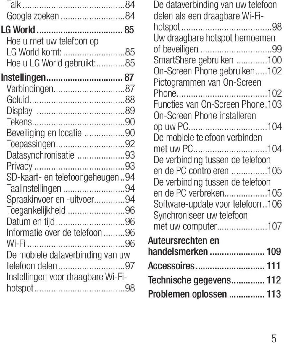 ..96 Datum en tijd...96 Informatie over de telefoon...96 Wi-Fi...96 De mobiele dataverbinding van uw telefoon delen...97 Instellingen voor draagbare Wi-Fihotspot.