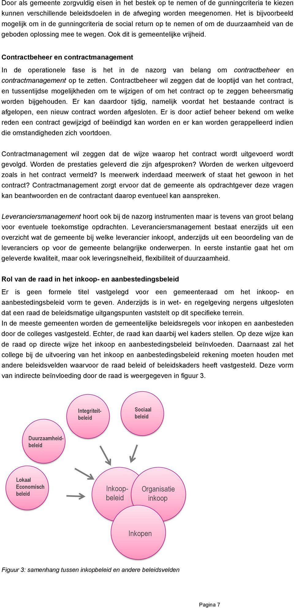 Contractbeheer en contractmanagement In de operationele fase is het in de nazorg van belang om contractbeheer en contractmanagement op te zetten.