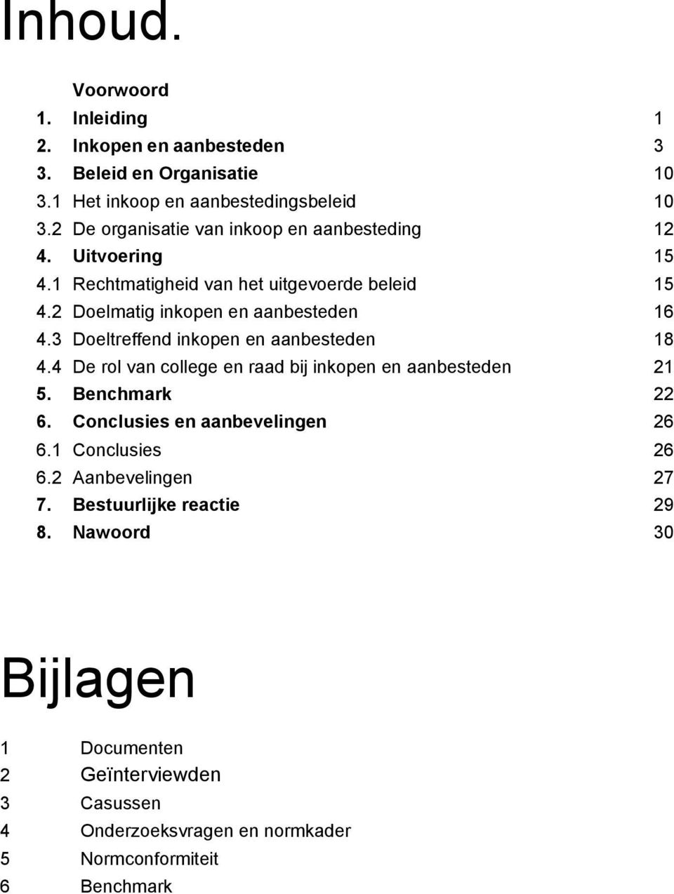 3 Doeltreffend inkopen en aanbesteden 18 4.4 De rol van college en raad bij inkopen en aanbesteden 21 5. Benchmark 22 6. Conclusies en aanbevelingen 26 6.