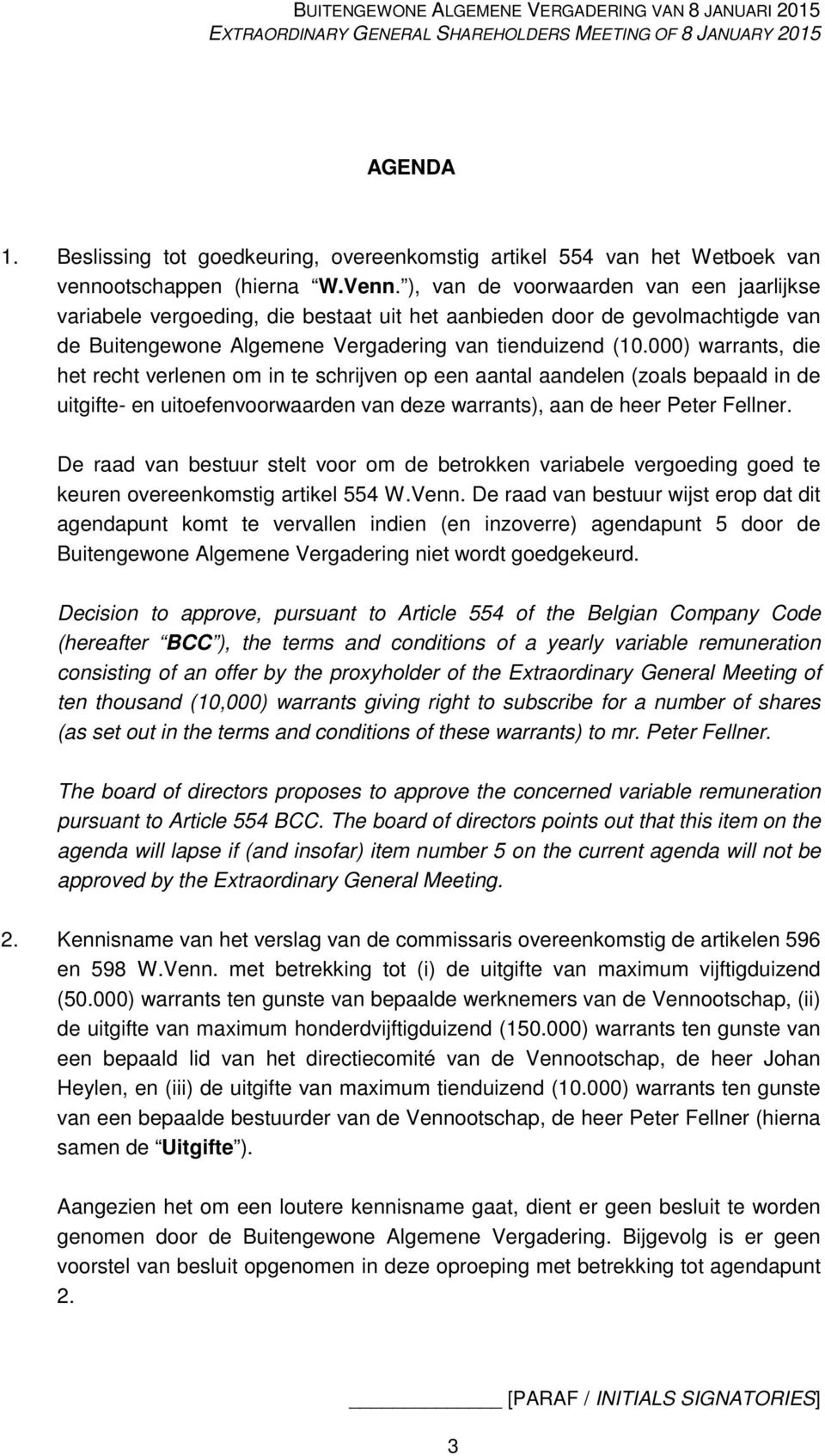 000) warrants, die het recht verlenen om in te schrijven op een aantal aandelen (zoals bepaald in de uitgifte- en uitoefenvoorwaarden van deze warrants), aan de heer Peter Fellner.